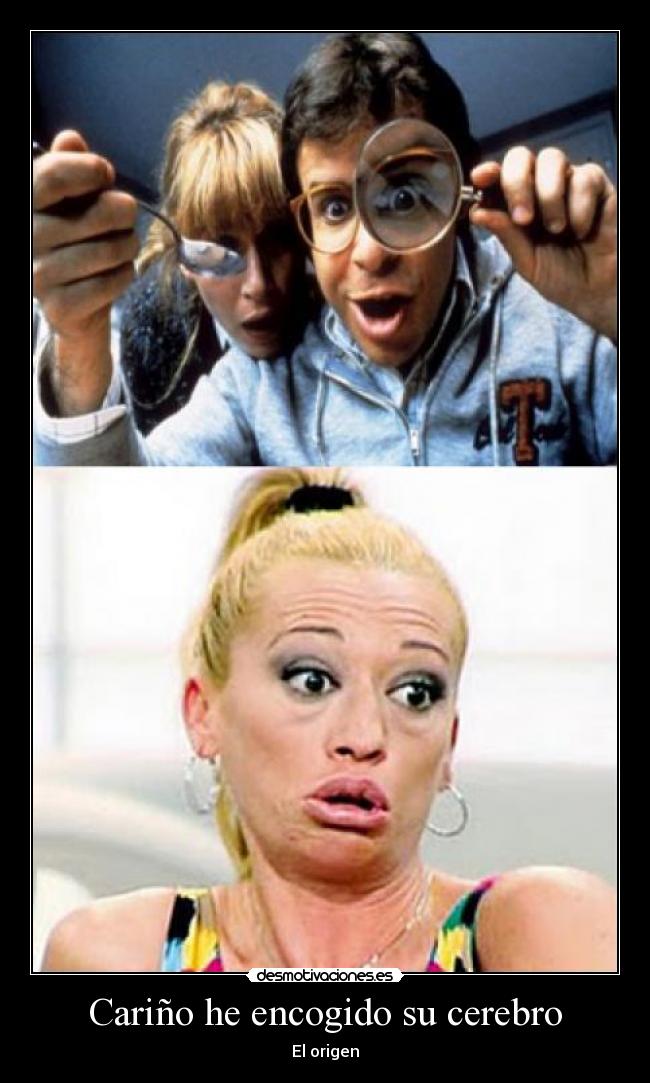Cariño he encogido su cerebro -
