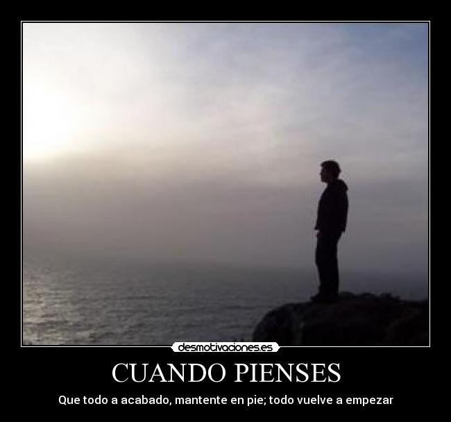 CUANDO PIENSES - Que todo a acabado, mantente en pie; todo vuelve a empezar