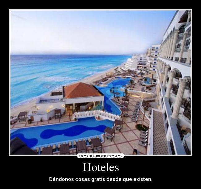 Hoteles - Dándonos cosas gratis desde que existen.