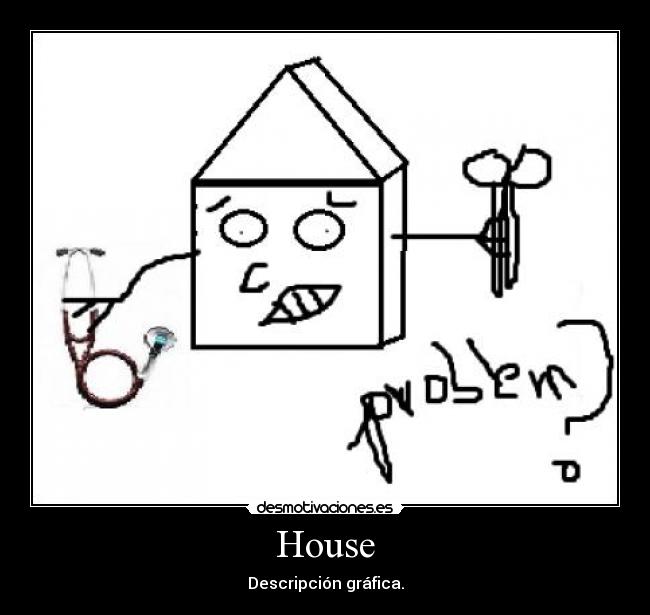 House - Descripción gráfica.