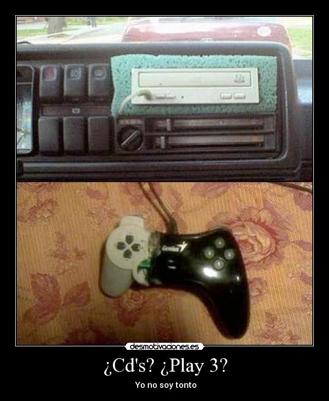 ¿Cds? ¿Play 3? -  Yo no soy tonto