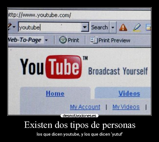 Existen dos tipos de personas - los que dicen youtube, y los que dicen yutuf