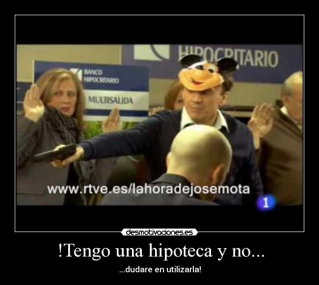 !Tengo una hipoteca y no... -