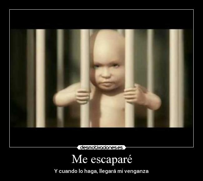 Me escaparé - Y cuando lo haga, llegará mi venganza