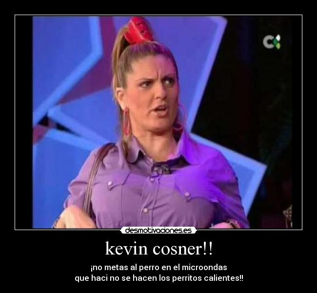 kevin cosner!! -