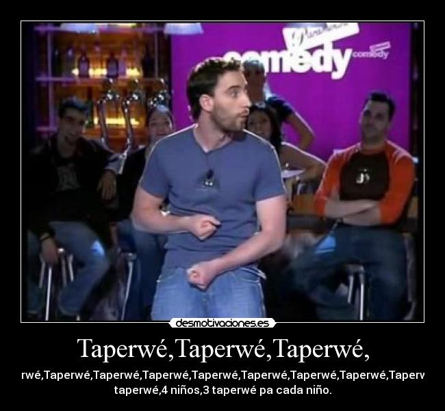 Taperwé,Taperwé,Taperwé, - Taperwé,Taperwé,Taperwé,Taperwé,Taperwé,Taperwé,Taperwé,Taperwé,Taperwé,12
taperwé,4 niños,3 taperwé pa cada niño.
