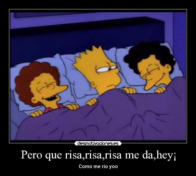 Pero que risa,risa,risa me da,hey¡ - Como me rio yoo