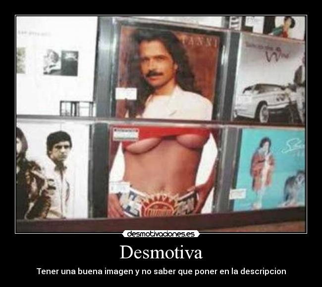 Desmotiva - Tener una buena imagen y no saber que poner en la descripcion