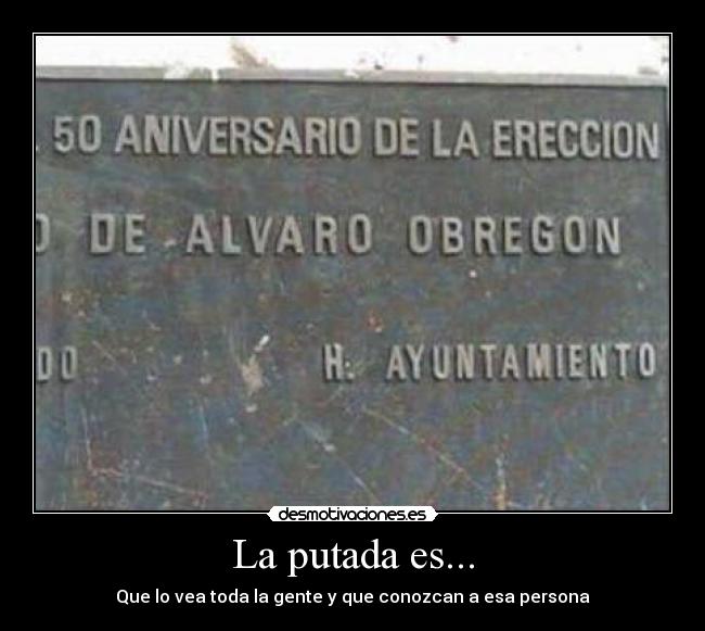 La putada es... - Que lo vea toda la gente y que conozcan a esa persona