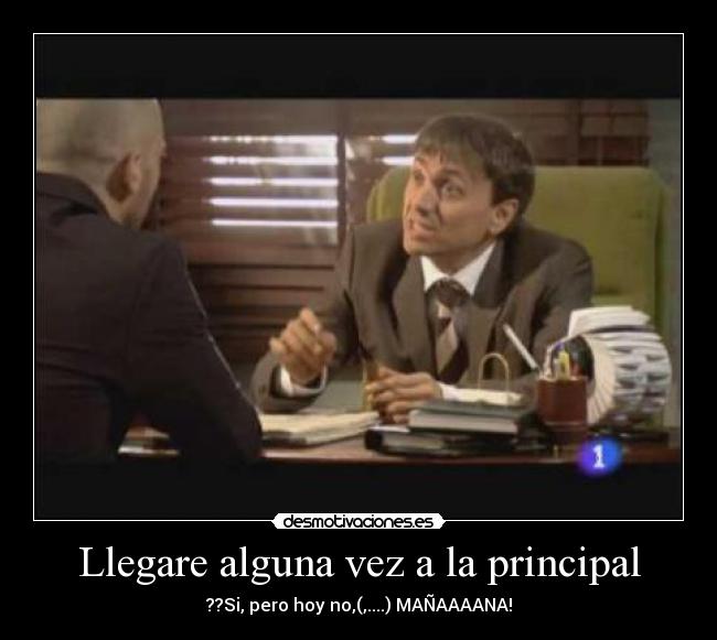 Llegare alguna vez a la principal - 