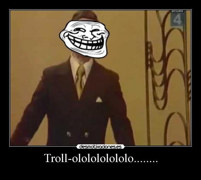 Troll-ololololololo........ - 