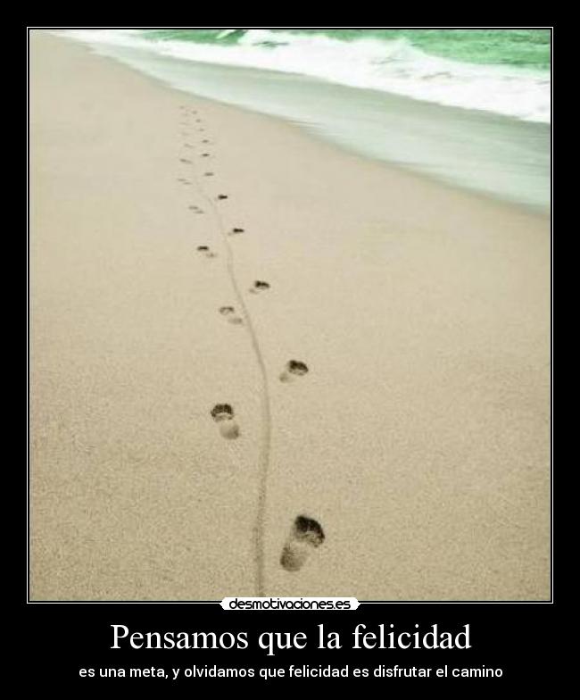 Pensamos que la felicidad -