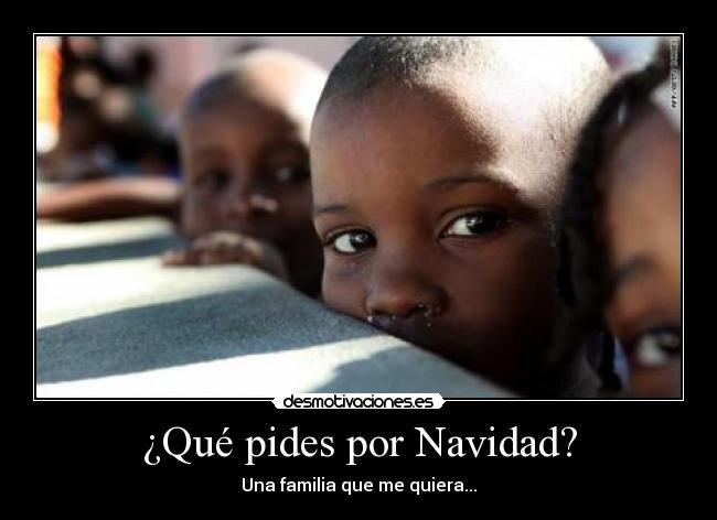 ¿Qué pides por Navidad? - Una familia que me quiera...