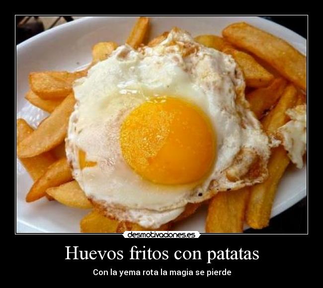 Huevos fritos con patatas - Con la yema rota la magia se pierde