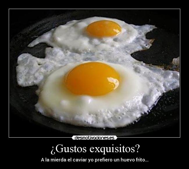 ¿Gustos exquisitos? - 