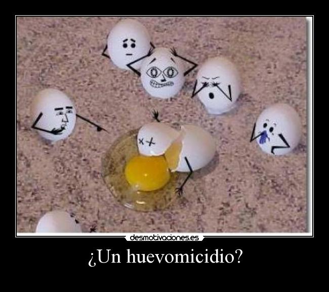 ¿Un huevomicidio? -
