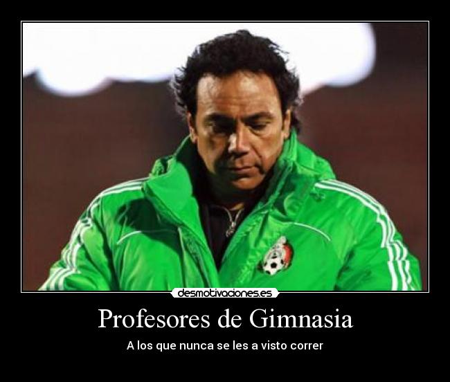 Profesores de Gimnasia - A los que nunca se les a visto correr