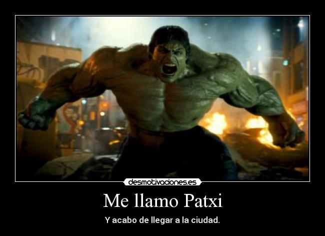 Me llamo Patxi - Y acabo de llegar a la ciudad.