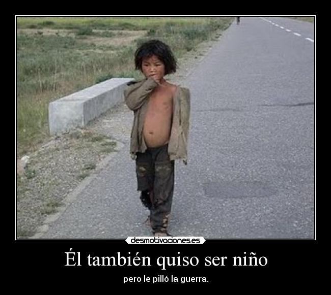 Él también quiso ser niño - pero le pilló la guerra.