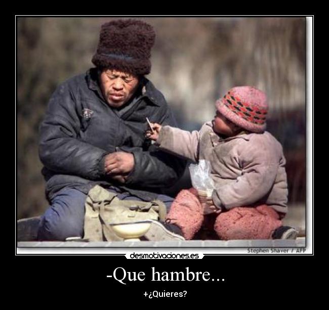 -Que hambre... - 