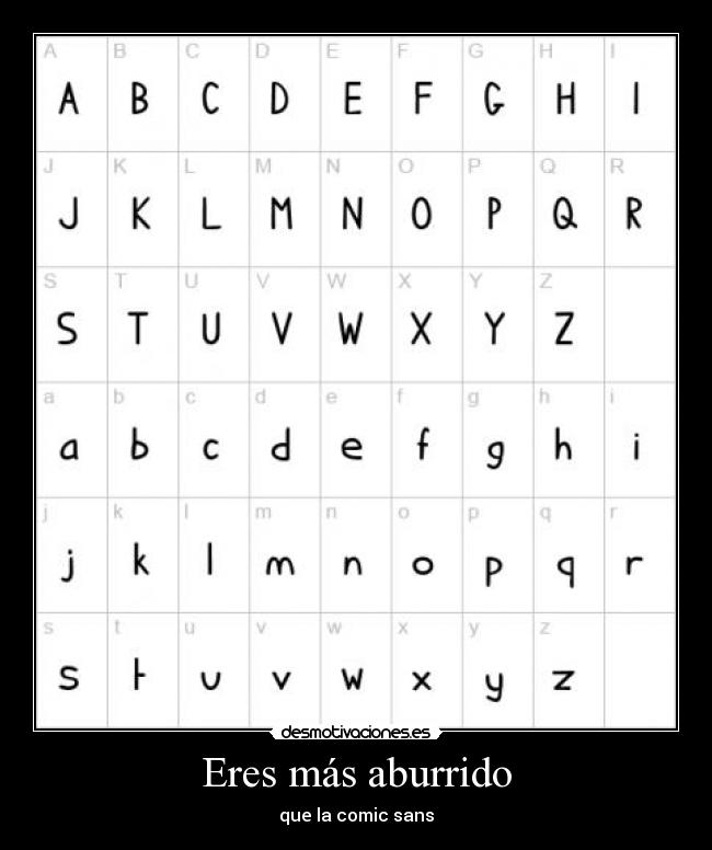 Eres más aburrido - que la comic sans