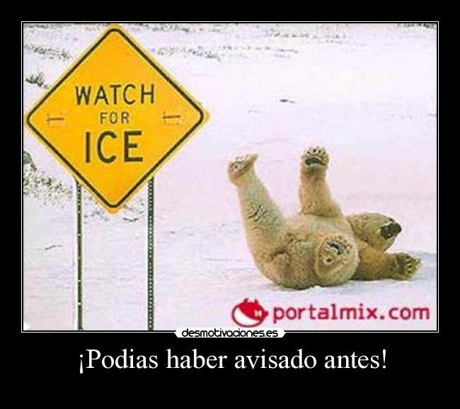 ¡Podias haber avisado antes! -