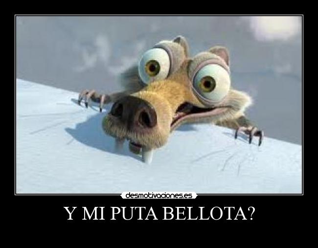 Y MI PUTA BELLOTA? - 