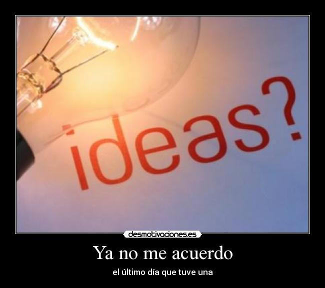 Ya no me acuerdo - el último día que tuve una