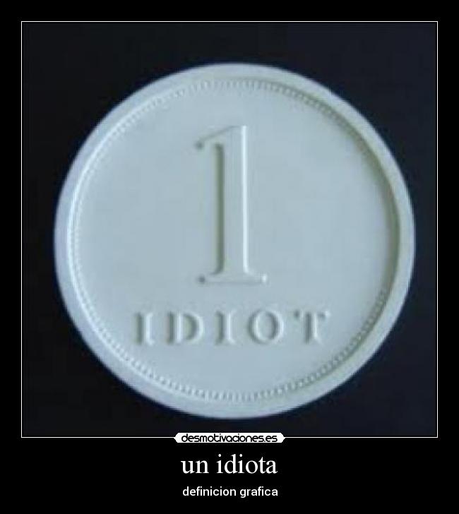 un idiota - definicion grafica