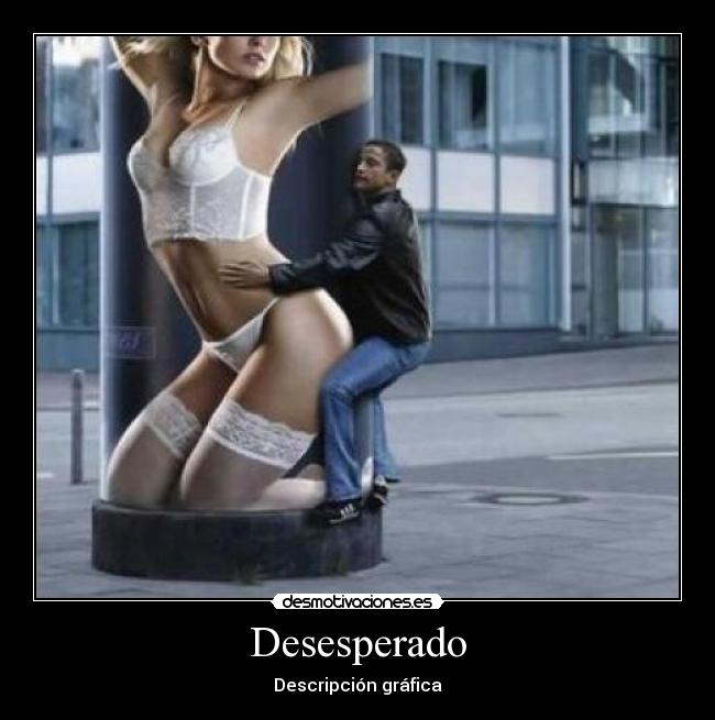 Desesperado - Descripción gráfica