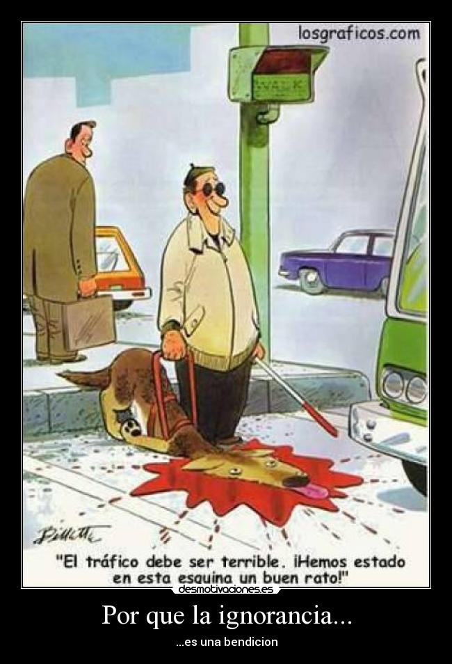 Por que la ignorancia... - 