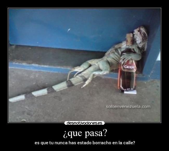 ¿que pasa? -