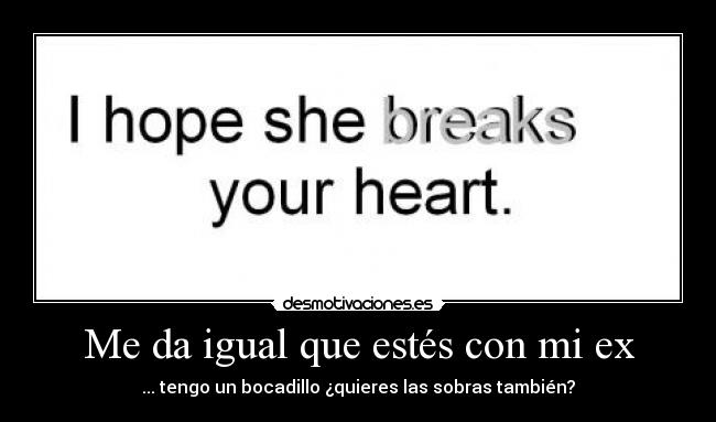 Me da igual que estés con mi ex -