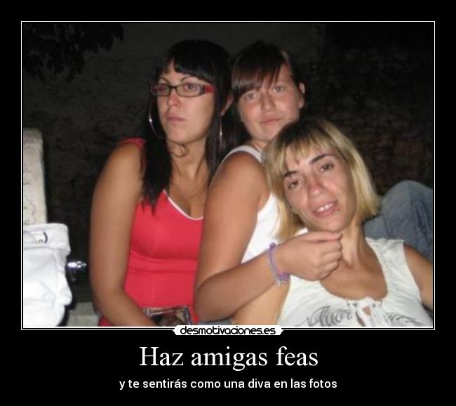 Haz amigas feas - y te sentirás como una diva en las fotos