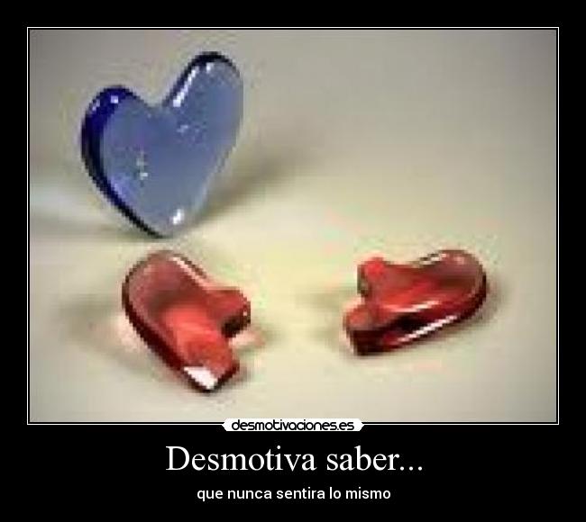 Desmotiva saber... - 