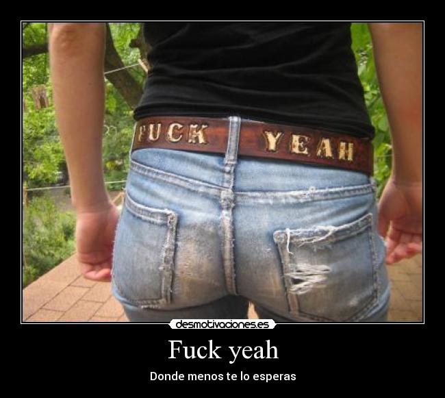 Fuck yeah - Donde menos te lo esperas