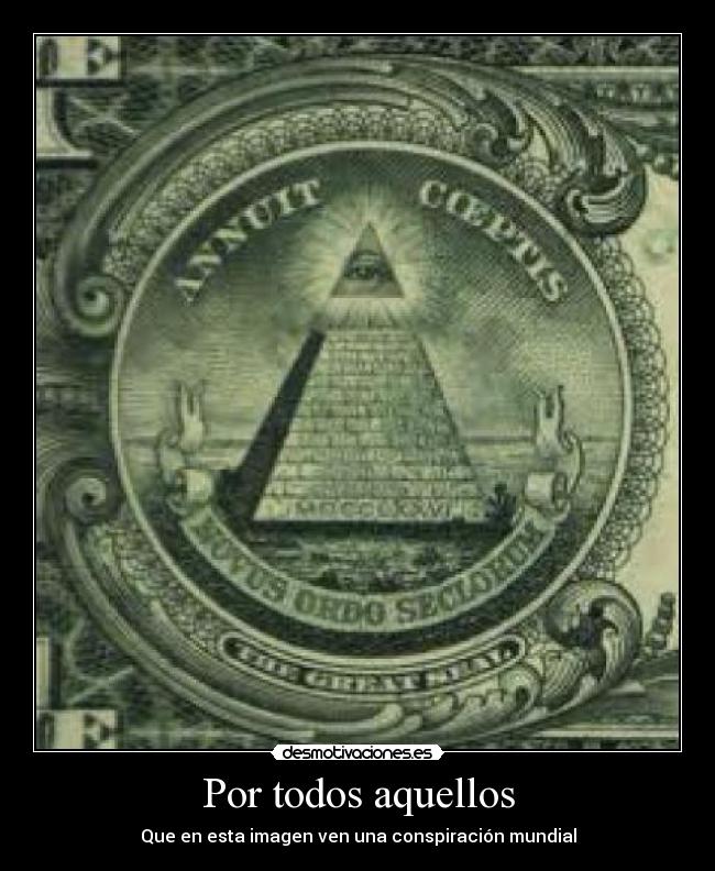 Por todos aquellos - Que en esta imagen ven una conspiración mundial