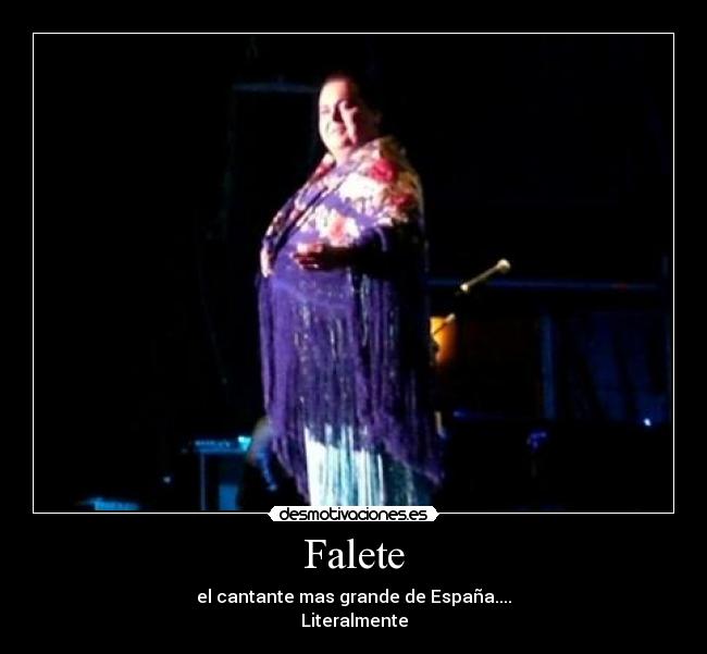 Falete - el cantante mas grande de España....
Literalmente