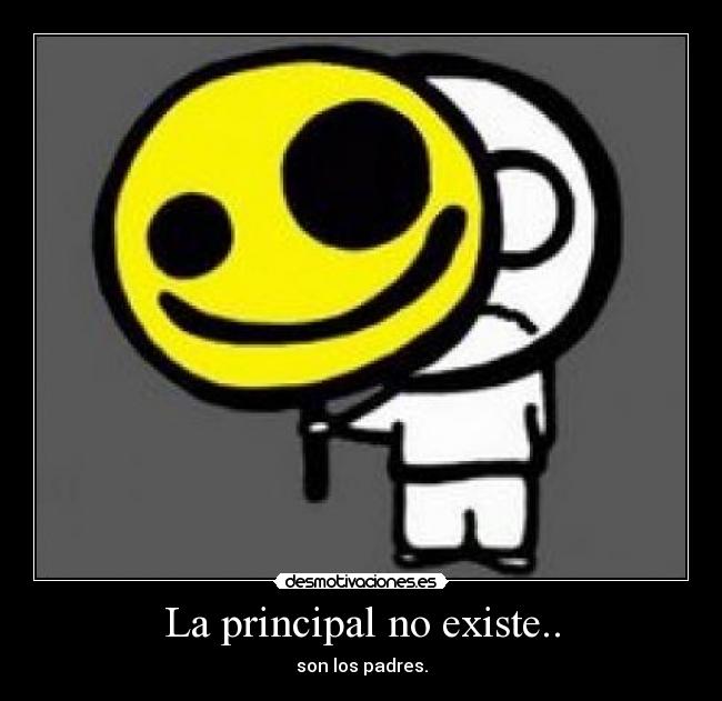 La principal no existe.. - son los padres.