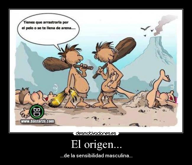 El origen... - ...de la sensibilidad masculina...