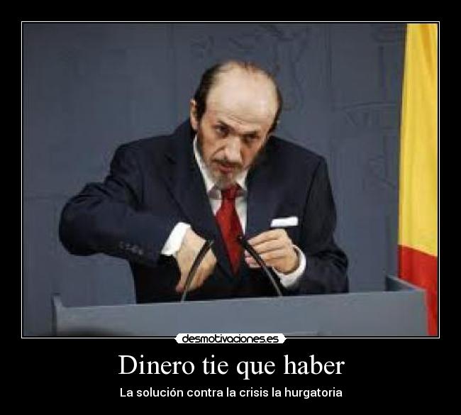 Dinero tie que haber - La solución contra la crisis la hurgatoria