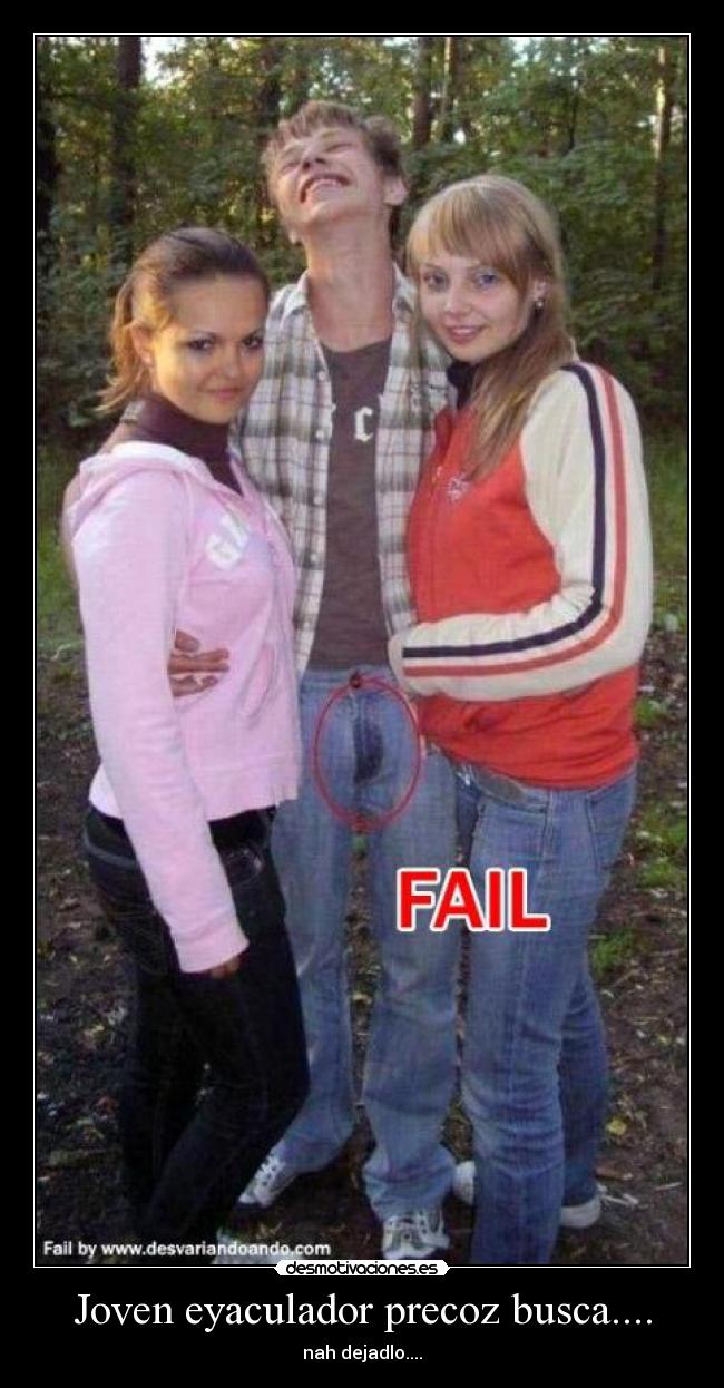 Joven eyaculador precoz busca.... - nah dejadlo....