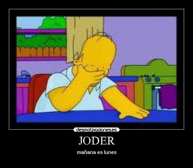 JODER - mañana es lunes