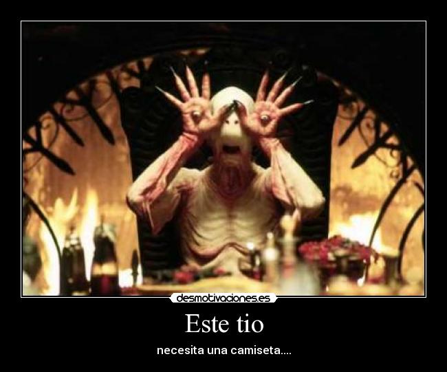 Este tio - necesita una camiseta....