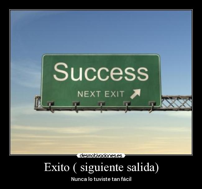 Exito ( siguiente salida) - Nunca lo tuviste tan fácil