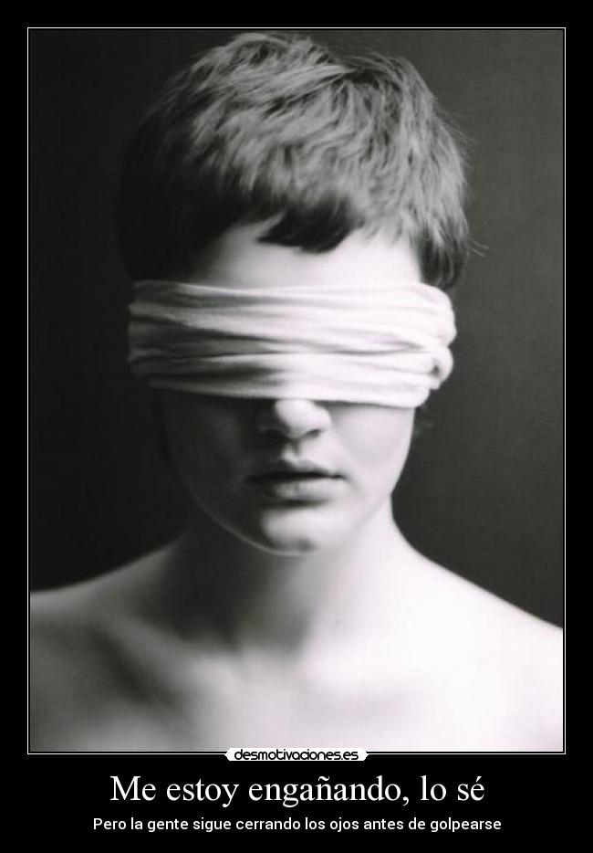 Me estoy engañando, lo sé -