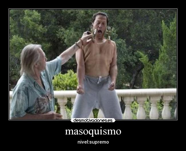 masoquismo - nivel:supremo