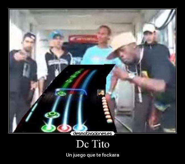 Dc Tito - Un juego que te fockara