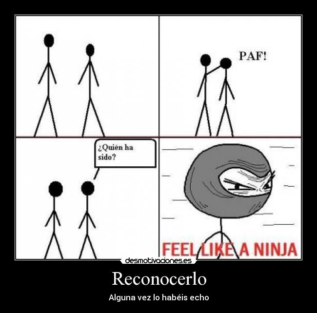 Reconocerlo - Alguna vez lo habéis echo