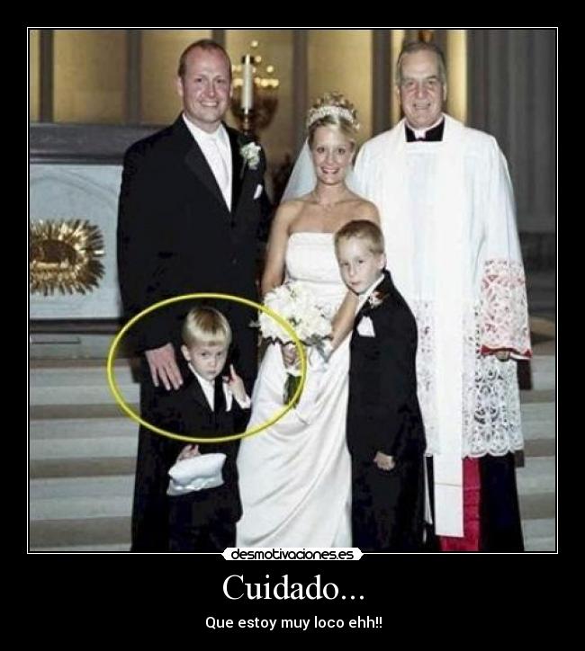 Cuidado... - Que estoy muy loco ehh!!